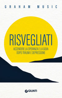 Risvegliati - accendere la speranza e la gioia dopo traumi e depressione 