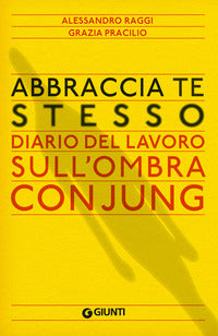 Abbraccia te stesso - diario del lavoro sull'ombra con jung 