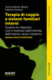 Terapia di coppia e sistemi familiari interni - guarire le relazioni con il metodo dell'intimita' 