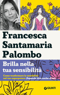 Brilla nella tua sensibilita' - come trasformare la tua sensibilita' nel tuo superpotere 