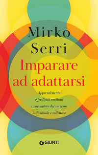 Imparare ad adattarsi - apprendimento e feedback continui come motore del successo individuale e 
