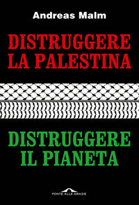 Distruggere la palestina - distruggere il pianeta 