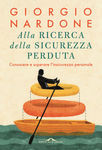 Alla ricerca della sicurezza perduta - conoscere e superare l'insicurezza personale 