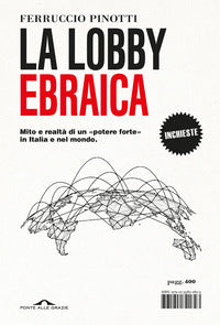 Lobby ebraica - mito e realta' di un potere forte in italia e nel mondo 