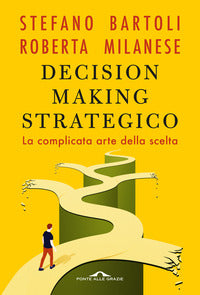 Decision making strategico - la complicata arte della scelta 