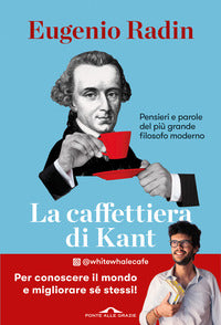 Caffettiera di kant - pensieri e parole del piu' grande filosofo moderno 