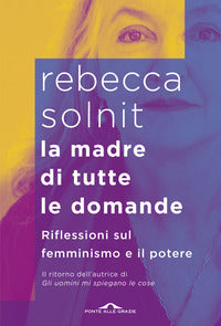 Madre di tutte le domande - riflessioni sul femminismo e il potere 