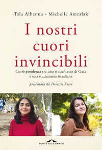 Nostri cuori invincibili - corrispondenza tra una studentessa di gaza e una studentessa israe 