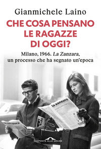Che cosa pensano le ragazze di oggi ? milano 1966 la zanzara un processo che ha segnato un' 