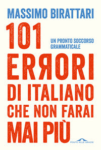 101 errori di italiano che non farai mai piu' - un pronto soccorso grammaticale 