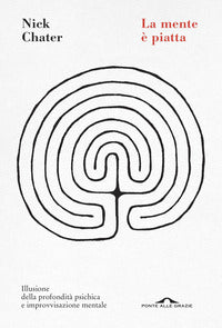 Mente e' piatta - illusione della profondita' psichica e improvvisazione mentale 
