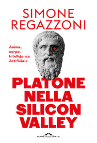 Platone nella silicon valley - anima corpo intelligenza artificiale 