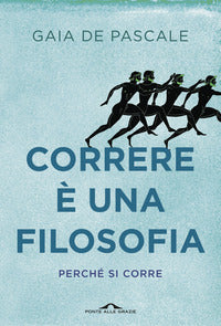 Correre e' una filosofia - perche' si corre 