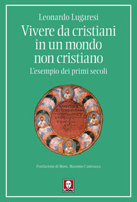 Vivere da cristiani in un mondo non cristiano - l'esempio dei primi secoli 