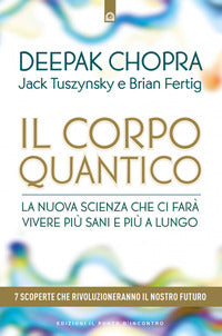 Corpo quantico - la nuova scienza che ci fara' vivere piu' sani e piu' a lungo sette scoperte 