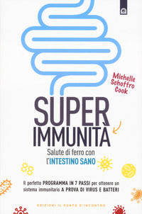 Super immunita' - salute di ferro con l'intestino sano 