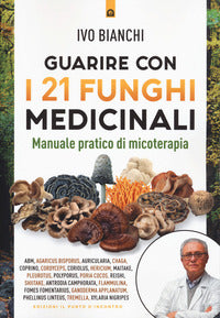 Guarire con i 21 funghi medicinali 