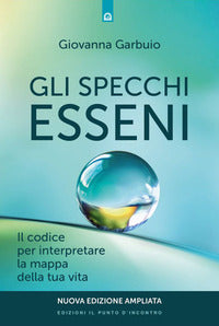 Specchi esseni - il codice per interpretare la mappa della tua vita 