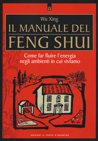 Manuale del feng shui - come far fluire l'energia negli ambienti in cui viviamo 