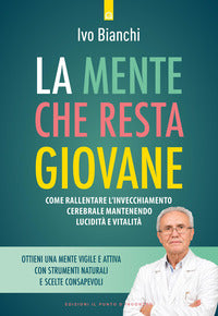 Mente che resta giovane - come rallentare l'invecchiamento cerebrale mantenendo 