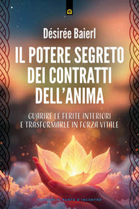 Potere segreto dei contratti dell'anima - guarire le ferite interiori e 