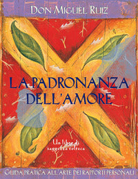 Padronanza dell'amore - guida pratica dell'arte dei rapporti personali un libro di saggezza 