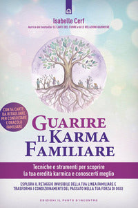 Guarire il karma familiare - tecniche e strumenti per scoprire la nostra eredita' karmica e 