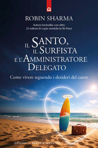 Santo il surfista e l'amministratore delegato - come vivere seguendo i desideri del cuore 