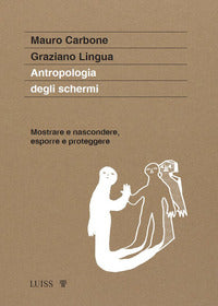 Antropologia degli schermi - mostrare e nascondere esporre e proteggere 