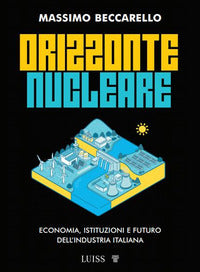 Orizzonte nucleare - economia istituzioni e futuro dell'industria italiana 