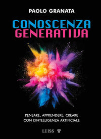 Conoscenza generativa - pensare apprendere creare con l'intelligenza artificiale 
