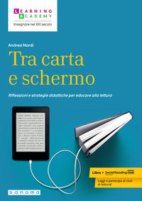Tra carta e schermo - riflessioni e strategie didattiche per educare alla lettura 