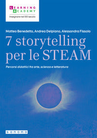 7 storytelling per le steam - percorsi interdisciplinari fra arte scienza e letteratura 