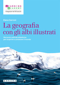 Geografia con gli albi illustrati - percorsi e attivita' didattiche per scoprire e conoscere il 