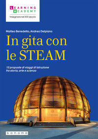In gita con le steam - 10 proposte di viaggi di istruzione fra storia arte e scienza 