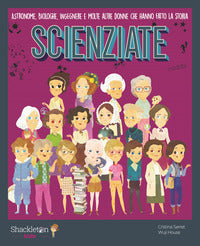 Scienziate - astronome, biologhe, ingegnere e molte altre donne che hanno fatto la storia 