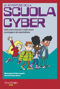 Avventure della scuola cyber 1 - come usare internet in modo sicuro e 