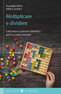 Moltiplicare e dividere - laboratori e percorsi didattici per la scuola primaria 