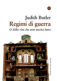 Regimi di guerra - o della vita che non merita lutto 