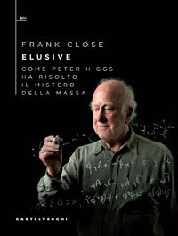 Elusive - come peter higgs ha risolto il mistero della massa 
