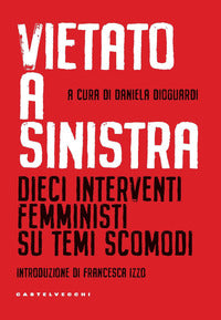 Vietato a sinistra - dieci interventi femministi su temi scomodi 