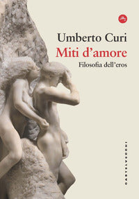 Miti d'amore - filosofia dell'eros 
