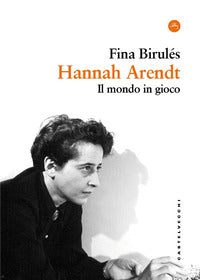Hannah arendt - il mondo in gioco 