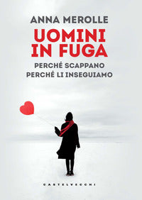 Uomini in fuga - perche' scappano perche' li inseguiamo 