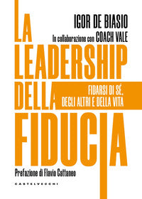 Leadership della fiducia - fidarsi di se' degli altri e della vita 