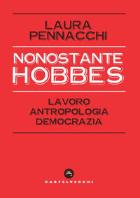 Nonostante hobbes - lavoro antropologia democrazia 