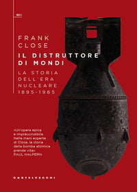 Distruttore di mondi - la storia dell'era nucleare 1895 - 1965 