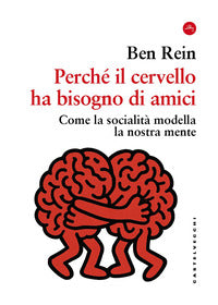 Perche' il cervello ha bisogno di amici - come la socialita' modella la nostra mente 
