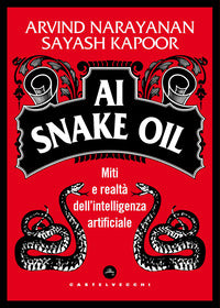 Ai snake oil - miti e realta' dell'intelligenza artificiale 