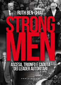 Strongmen - ascesa trionfo e caduta dei leader autoritari 